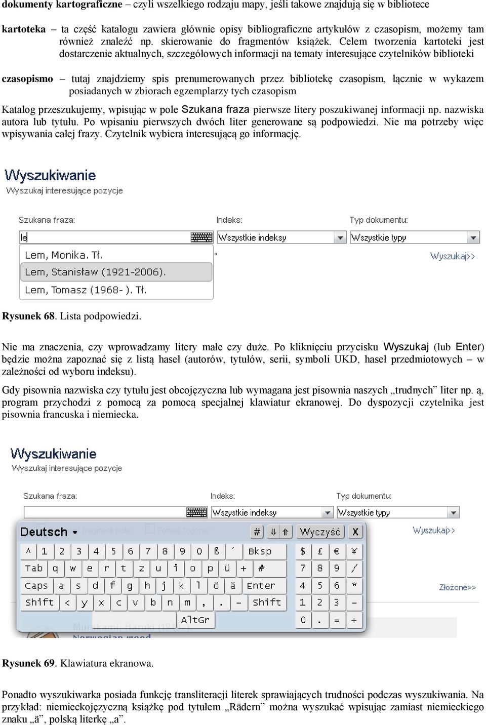 Celem tworzenia kartoteki jest dostarczenie aktualnych, szczegółowych informacji na tematy interesujące czytelników biblioteki czasopismo tutaj znajdziemy spis prenumerowanych przez bibliotekę