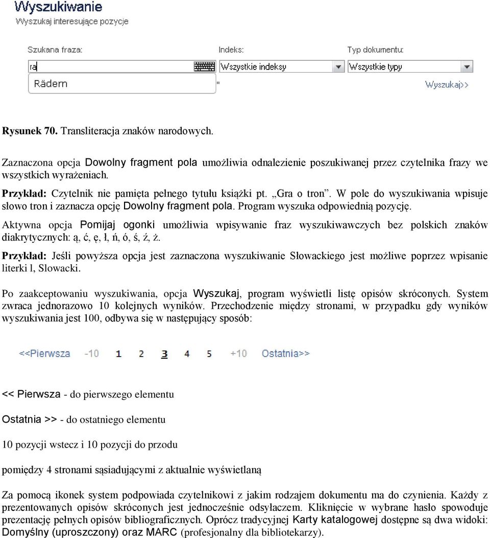 Aktywna opcja Pomijaj ogonki umożliwia wpisywanie fraz wyszukiwawczych bez polskich znaków diakrytycznych: ą, ć, ę, ł, ń, ó, ś, ź, ż.