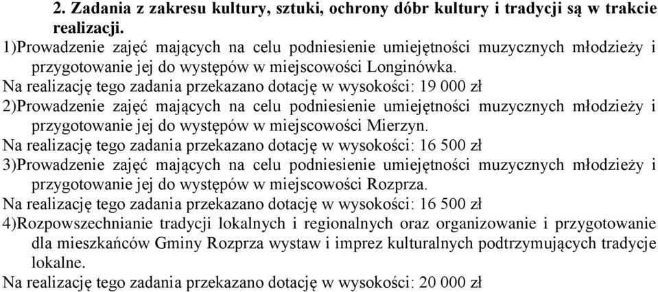 Na realizację tego zadania przekazano dotację w wysokości: 19 000 zł 2)Prowadzenie zajęć mających na celu podniesienie umiejętności muzycznych młodzieży i przygotowanie jej do występów w miejscowości