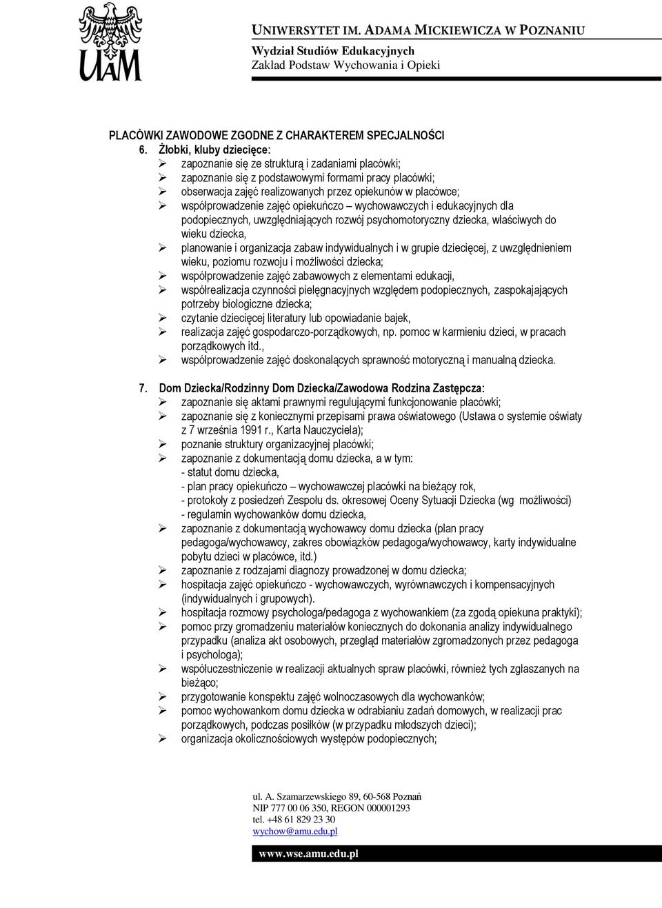 edukacyjnych dla podopiecznych, uwzględniających rozwój psychomotoryczny dziecka, właściwych do wieku dziecka, planowanie i organizacja zabaw indywidualnych i w grupie dziecięcej, z uwzględnieniem