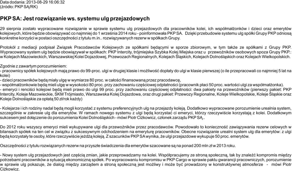 obowiązywać co najmniej do 1 września 2014 roku - poinformowała PKP SA. Dzięki przebudowie systemu ulg spółki Grupy PKP odniosą konkretne korzyści w postaci oszczędności z tytułu m.in.. rozwiązywanych rezerw w spółkach Grupy.