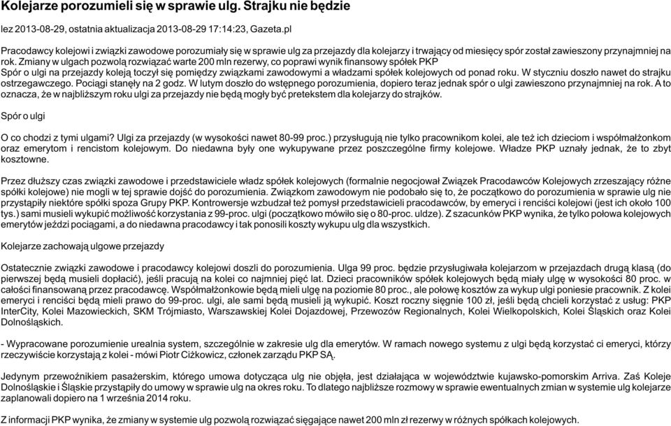 Zmiany w ulgach pozwolą rozwiązać warte 200 mln rezerwy, co poprawi wynik finansowy spółek PKP Spór o ulgi na przejazdy koleją toczył się pomiędzy związkami zawodowymi a władzami spółek kolejowych od