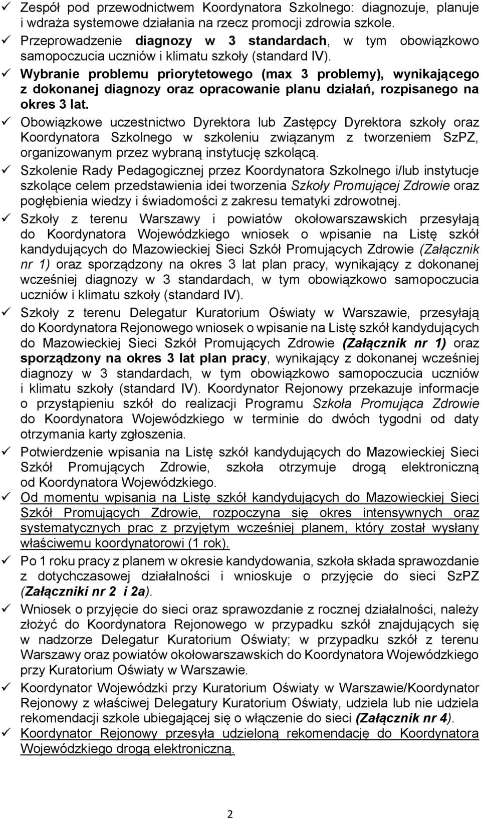 Wybranie problemu priorytetowego (max 3 problemy), wynikającego z dokonanej diagnozy oraz opracowanie planu działań, rozpisanego na okres 3 lat.