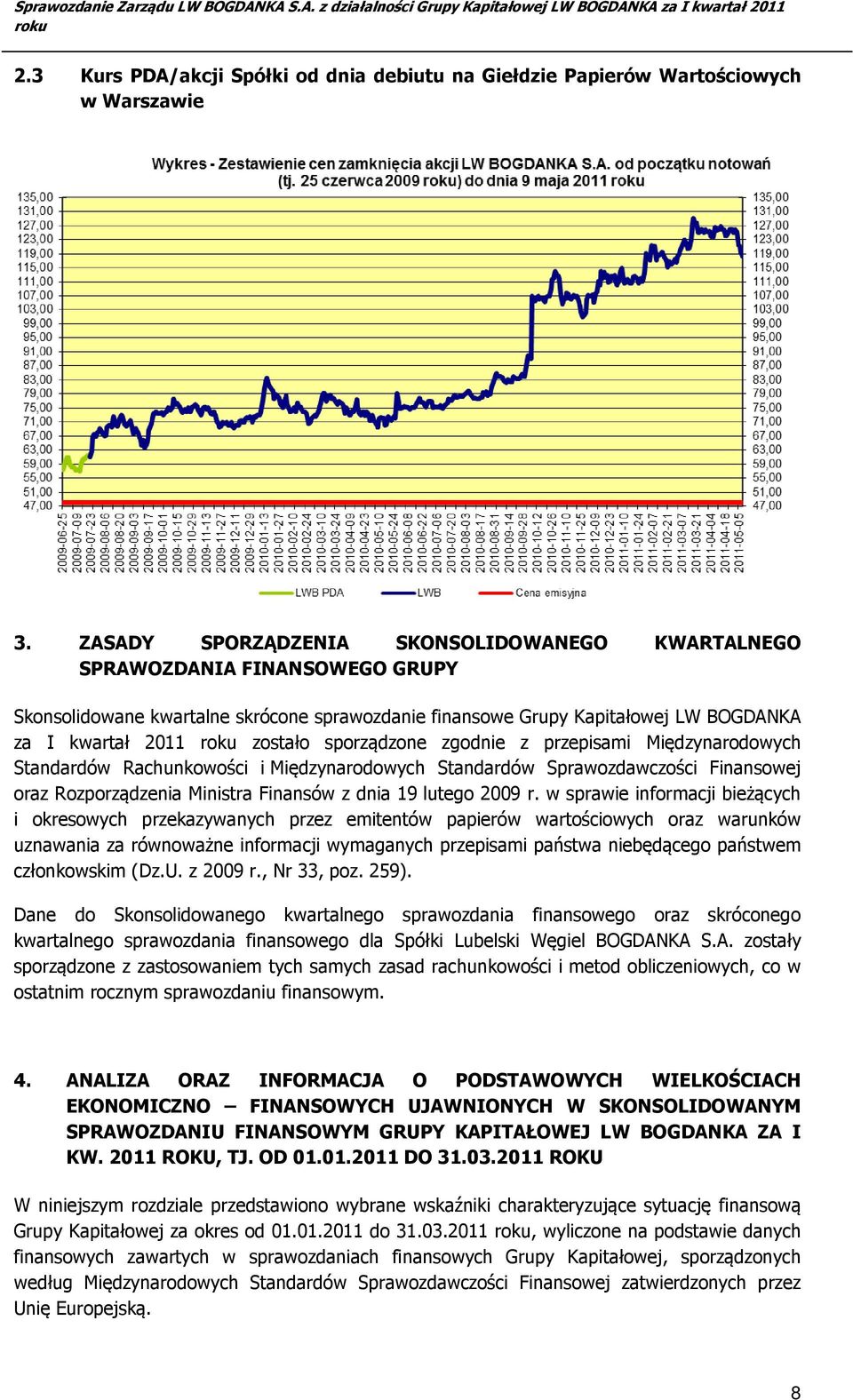 sporządzone zgodnie z przepisami Międzynarodowych Standardów Rachunkowości i Międzynarodowych Standardów Sprawozdawczości Finansowej oraz Rozporządzenia Ministra Finansów z dnia 19 lutego 2009 r.