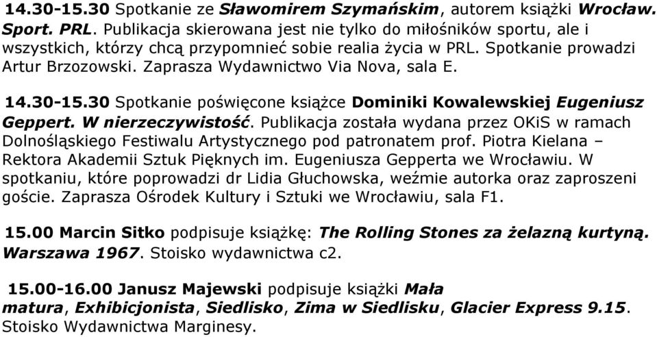 Zaprasza Wydawnictwo Via Nova, sala E. 14.30-15.30 Spotkanie poświęcone książce Dominiki Kowalewskiej Eugeniusz Geppert. W nierzeczywistość.