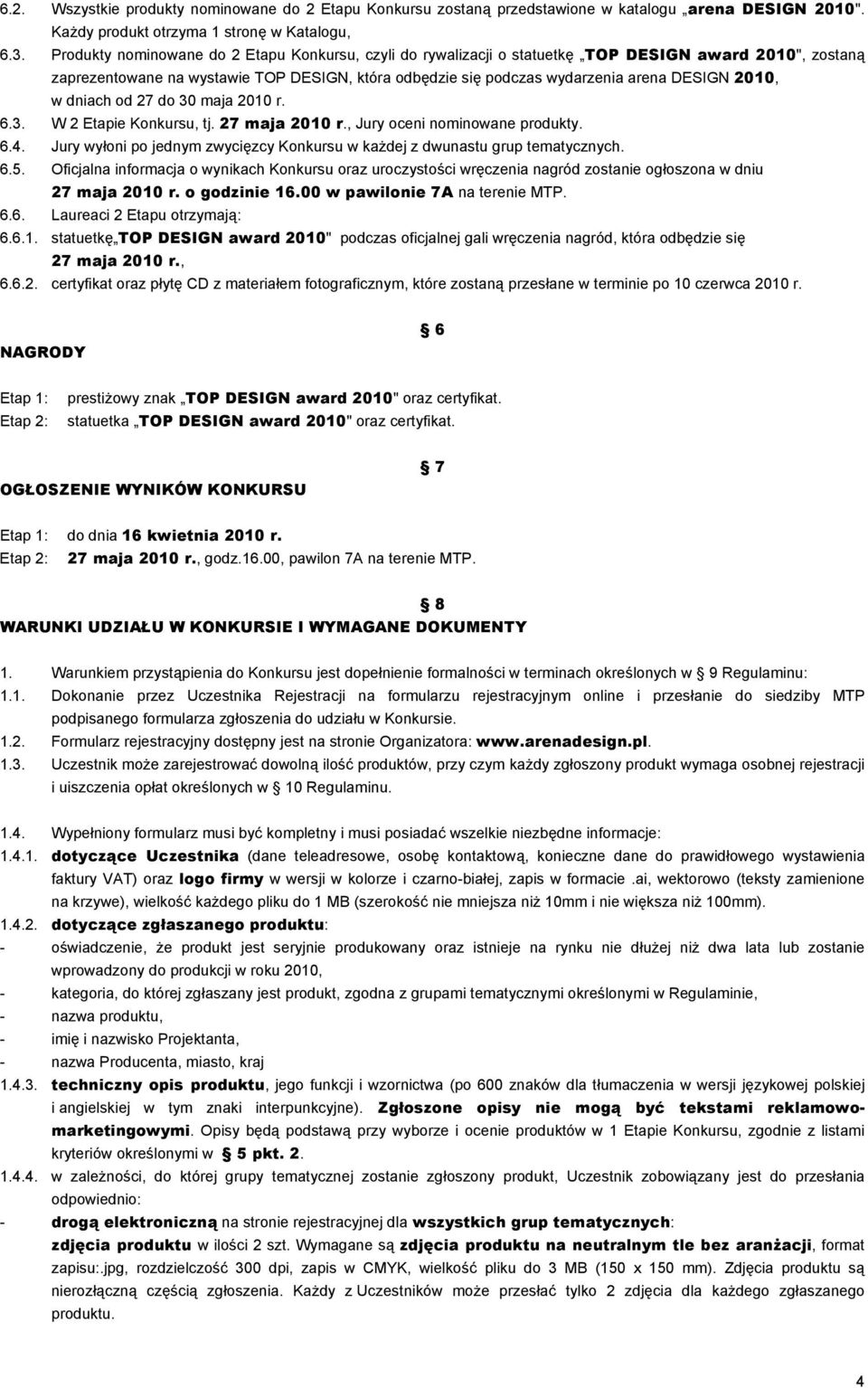 2010, w dniach od 27 do 30 maja 2010 r. 6.3. W 2 Etapie Konkursu, tj. 27 maja 2010 r., Jury oceni nominowane produkty. 6.4.