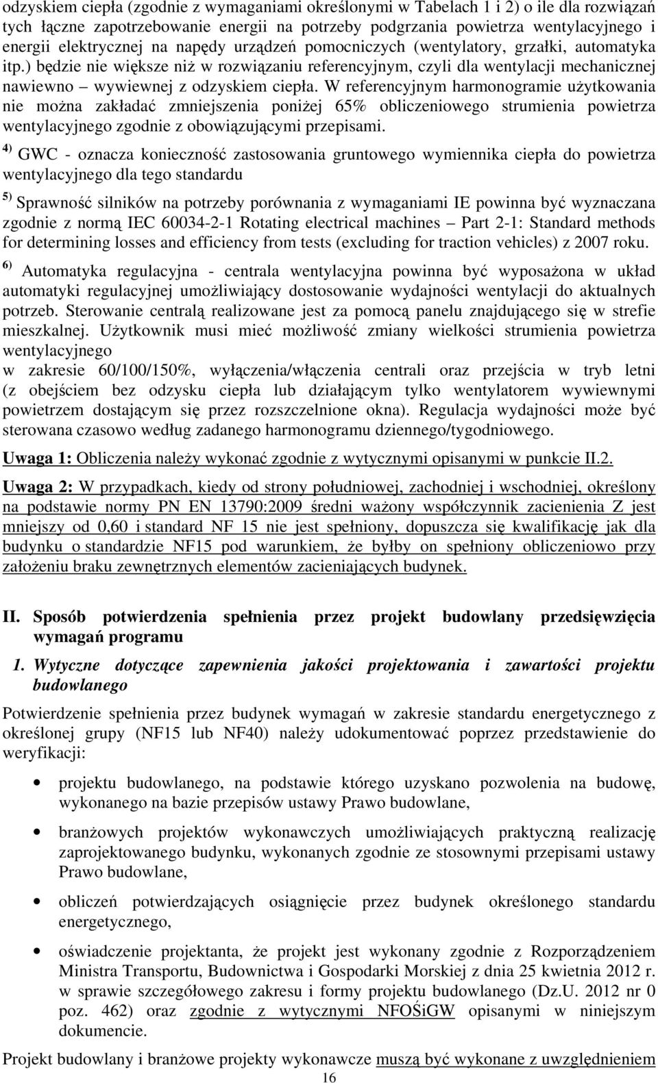 W referencyjnym harmonogramie użytkowania nie można zakładać zmniejszenia poniżej 65% obliczeniowego strumienia powietrza wentylacyjnego zgodnie z obowiązującymi przepisami.