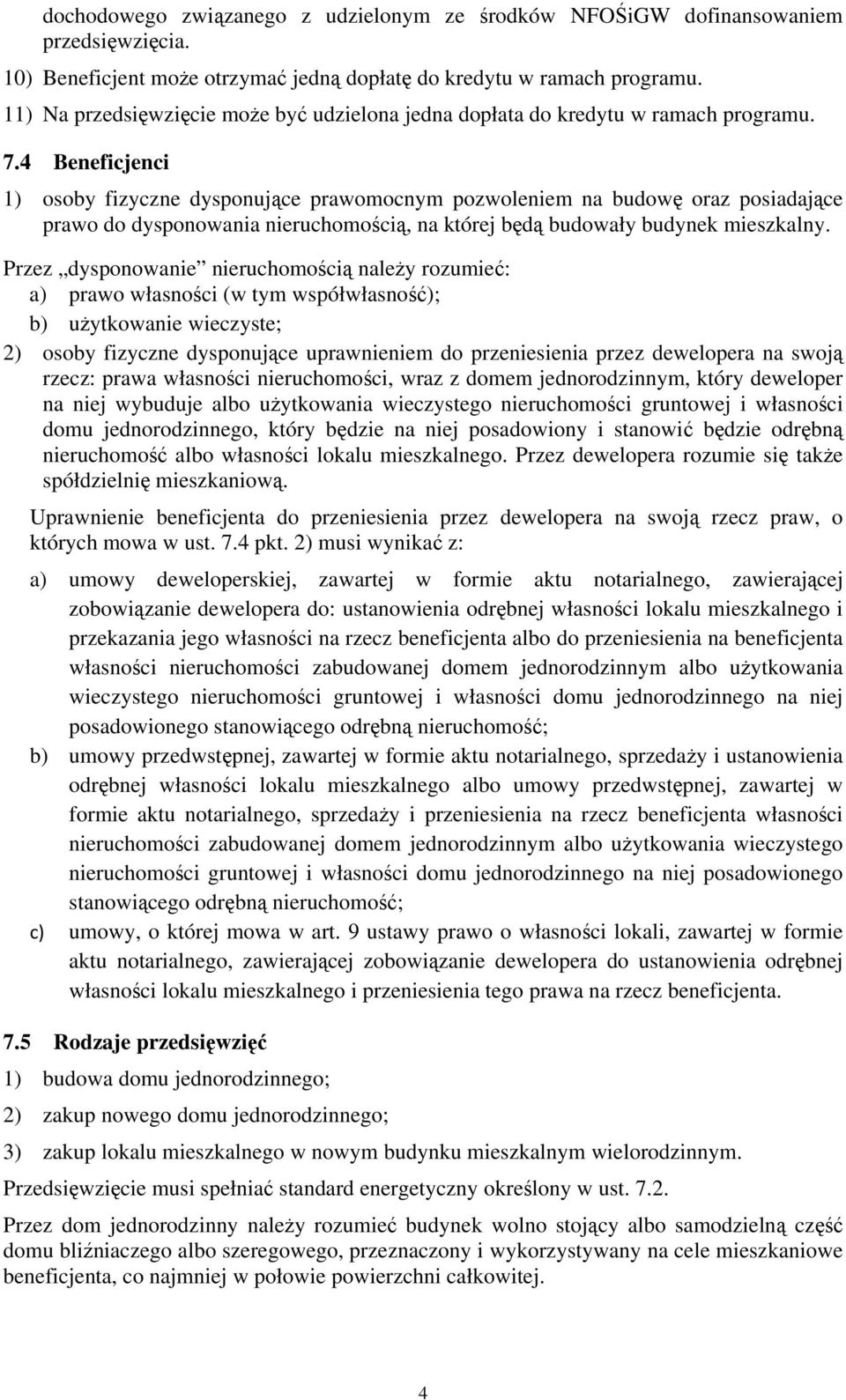 4 Beneficjenci 1) osoby fizyczne dysponujące prawomocnym pozwoleniem na budowę oraz posiadające prawo do dysponowania nieruchomością, na której będą budowały budynek mieszkalny.