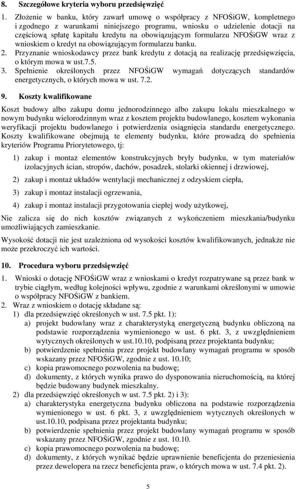 obowiązującym formularzu NFOŚiGW wraz z wnioskiem o kredyt na obowiązującym formularzu banku. 2.