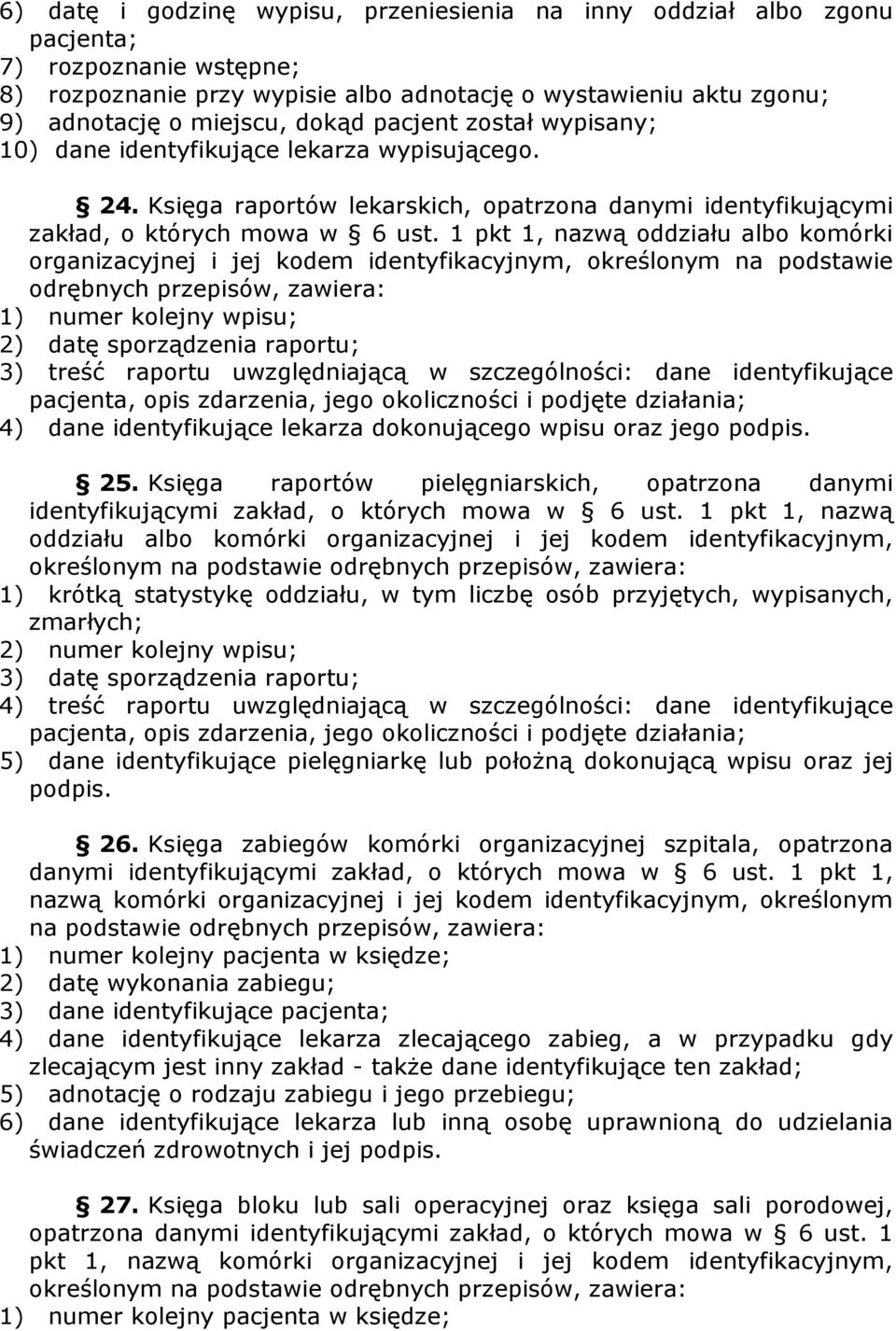 1 pkt 1, nazwą oddziału albo komórki organizacyjnej i jej kodem identyfikacyjnym, określonym na podstawie odrębnych przepisów, zawiera: 1) numer kolejny wpisu; 2) datę sporządzenia raportu; 3) treść