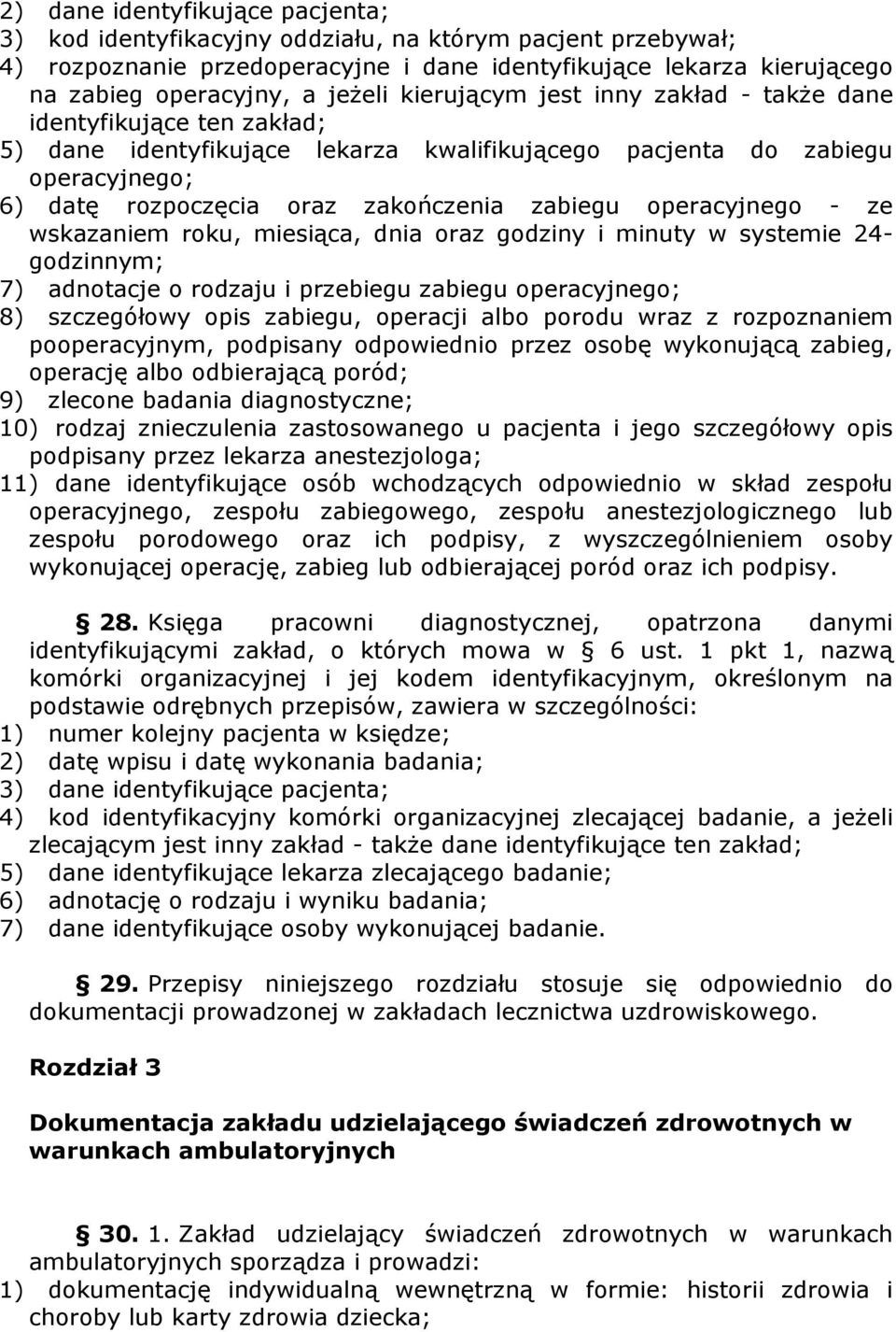 operacyjnego - ze wskazaniem roku, miesiąca, dnia oraz godziny i minuty w systemie 24- godzinnym; 7) adnotacje o rodzaju i przebiegu zabiegu operacyjnego; 8) szczegółowy opis zabiegu, operacji albo