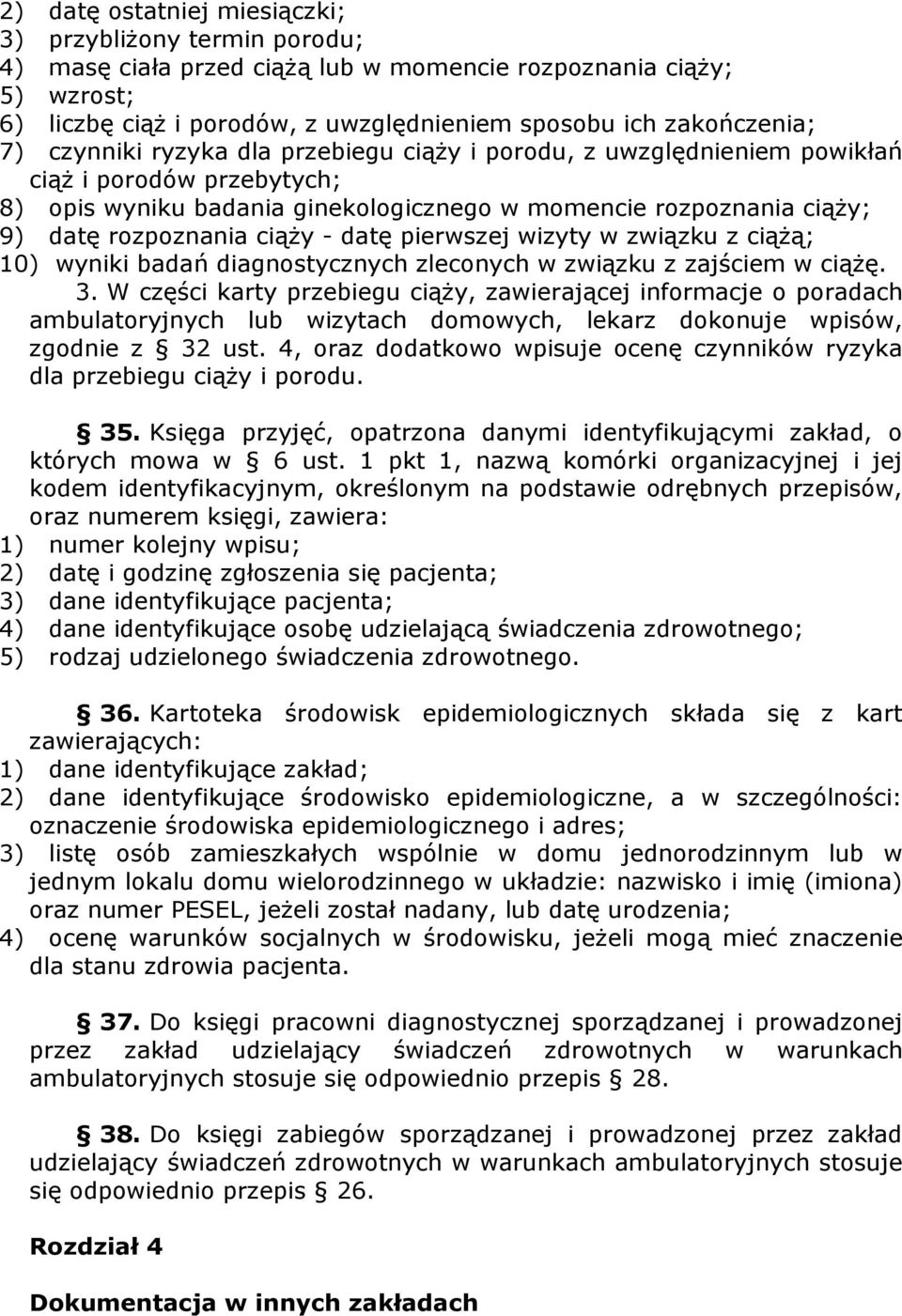 datę pierwszej wizyty w związku z ciąŝą; 10) wyniki badań diagnostycznych zleconych w związku z zajściem w ciąŝę. 3.