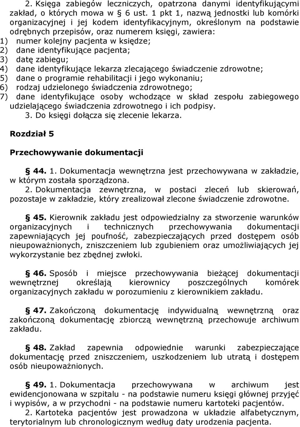 dane identyfikujące pacjenta; 3) datę zabiegu; 4) dane identyfikujące lekarza zlecającego świadczenie zdrowotne; 5) dane o programie rehabilitacji i jego wykonaniu; 6) rodzaj udzielonego świadczenia