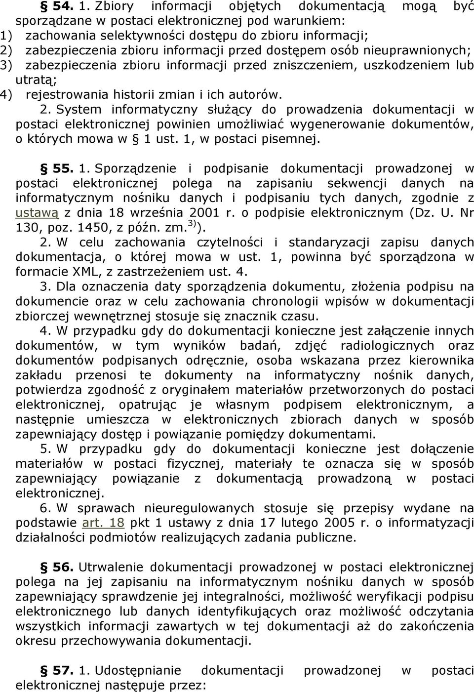 przed dostępem osób nieuprawnionych; 3) zabezpieczenia zbioru informacji przed zniszczeniem, uszkodzeniem lub utratą; 4) rejestrowania historii zmian i ich autorów. 2.