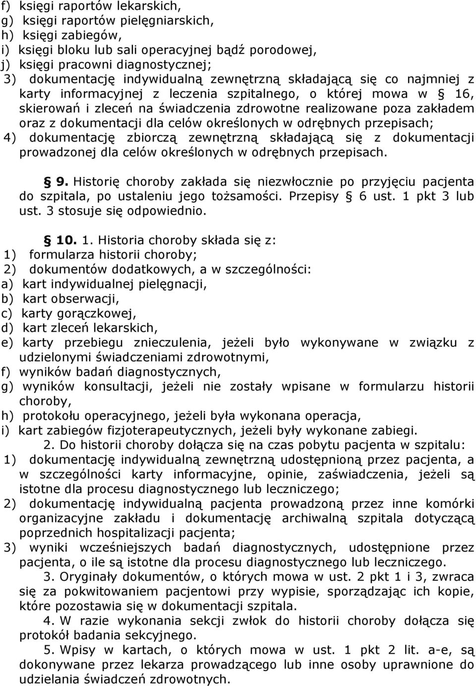 dokumentacji dla celów określonych w odrębnych przepisach; 4) dokumentację zbiorczą zewnętrzną składającą się z dokumentacji prowadzonej dla celów określonych w odrębnych przepisach. 9.