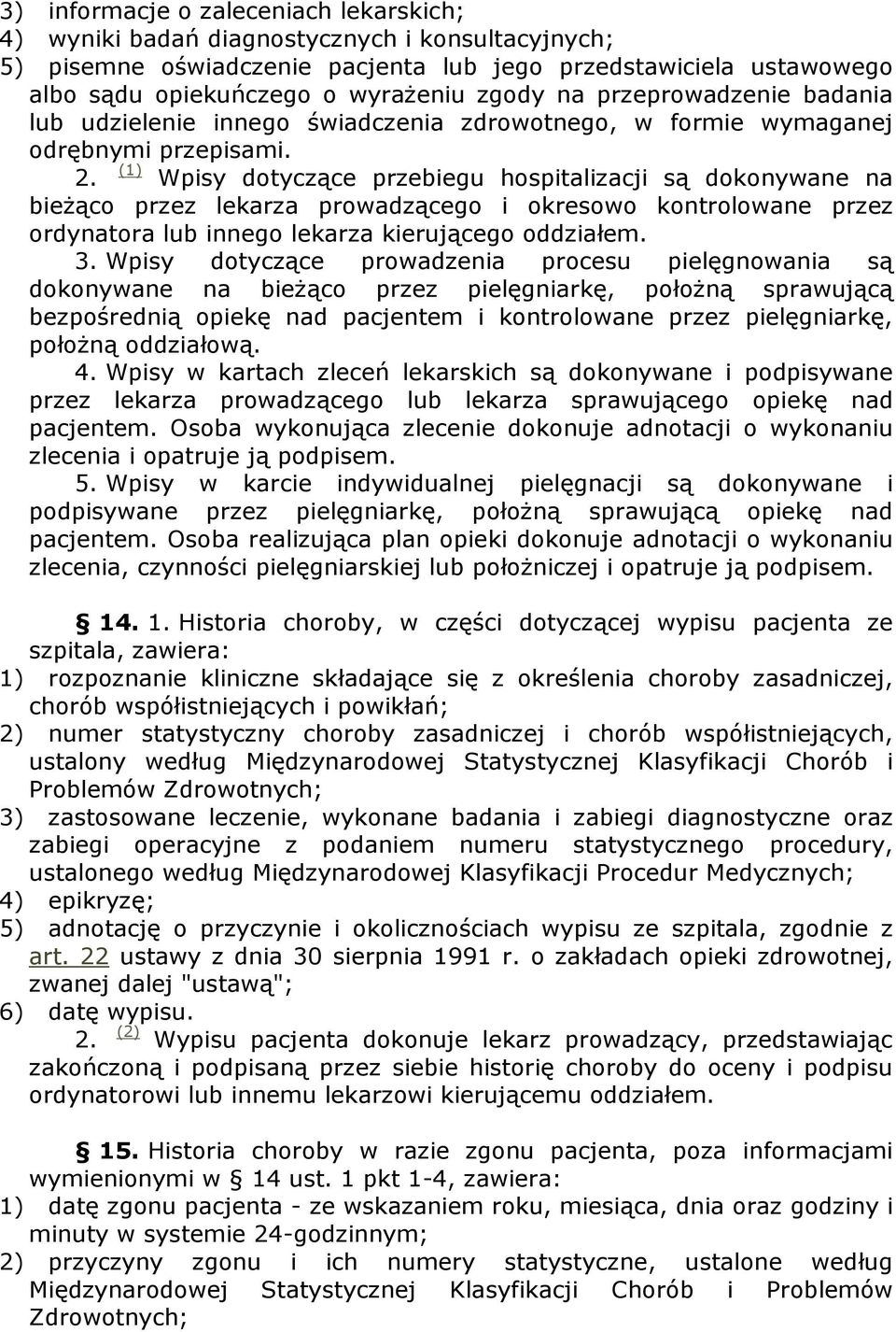 (1) Wpisy dotyczące przebiegu hospitalizacji są dokonywane na bieŝąco przez lekarza prowadzącego i okresowo kontrolowane przez ordynatora lub innego lekarza kierującego oddziałem. 3.