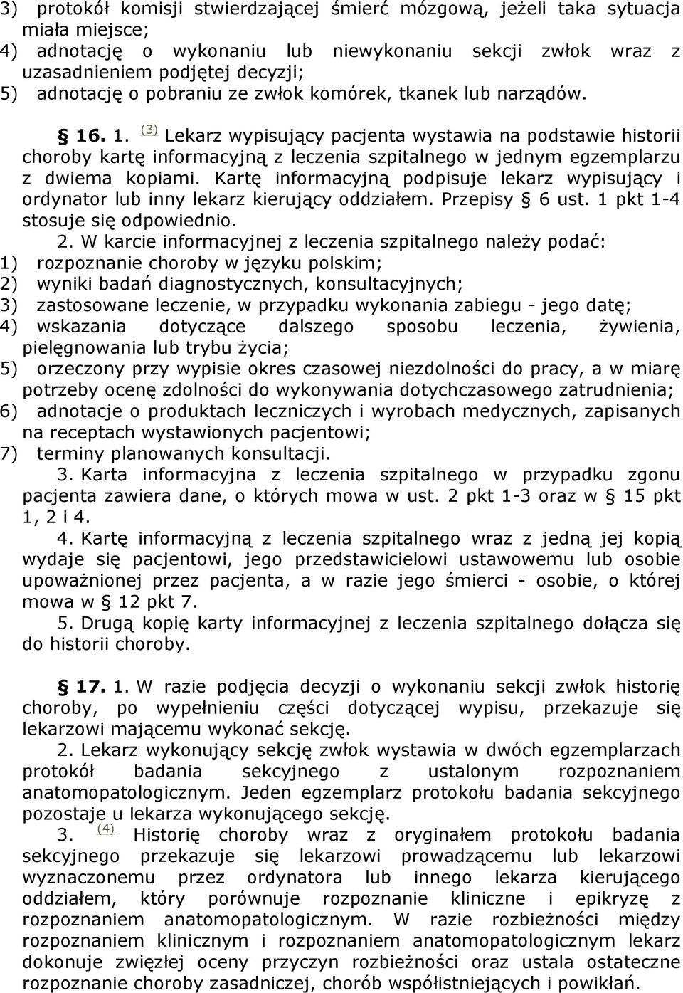 . 1. (3) Lekarz wypisujący pacjenta wystawia na podstawie historii choroby kartę informacyjną z leczenia szpitalnego w jednym egzemplarzu z dwiema kopiami.