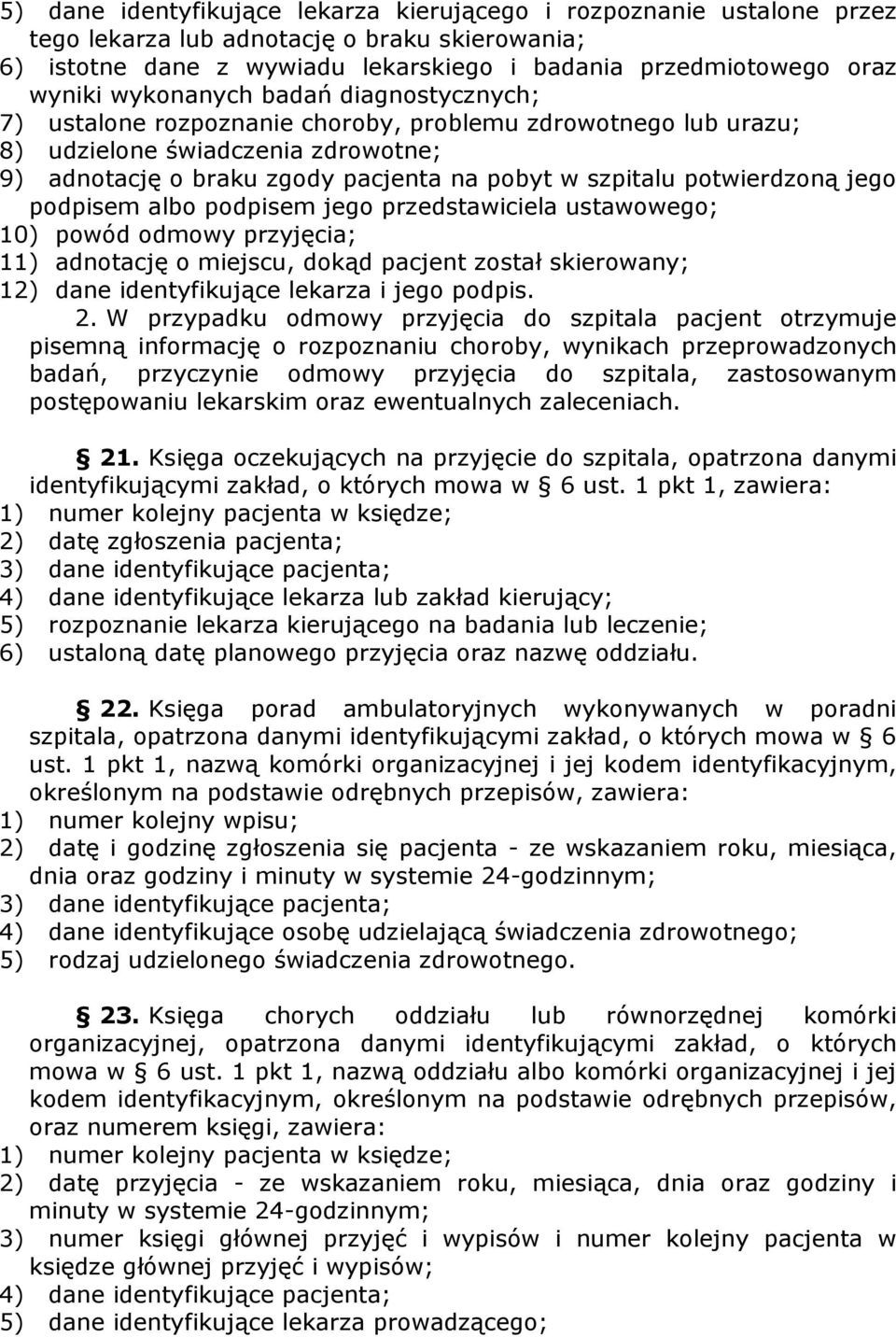 potwierdzoną jego podpisem albo podpisem jego przedstawiciela ustawowego; 10) powód odmowy przyjęcia; 11) adnotację o miejscu, dokąd pacjent został skierowany; 12) dane identyfikujące lekarza i jego