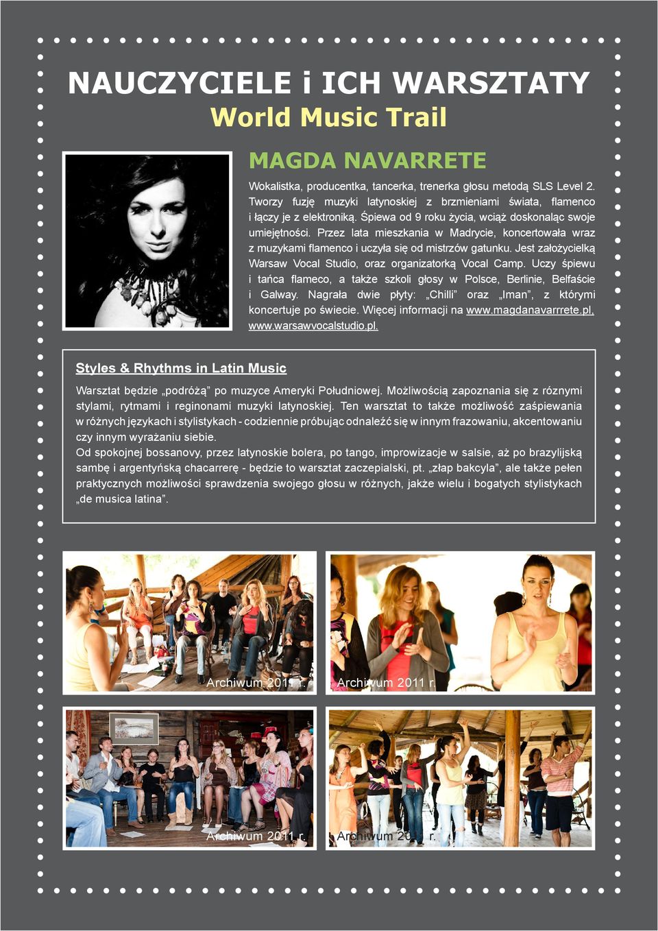 Przez lata mieszkania w Madrycie, koncertowała wraz z muzykami flamenco i uczyła się od mistrzów gatunku. Jest założycielką Warsaw Vocal Studio, oraz organizatorką Vocal Camp.
