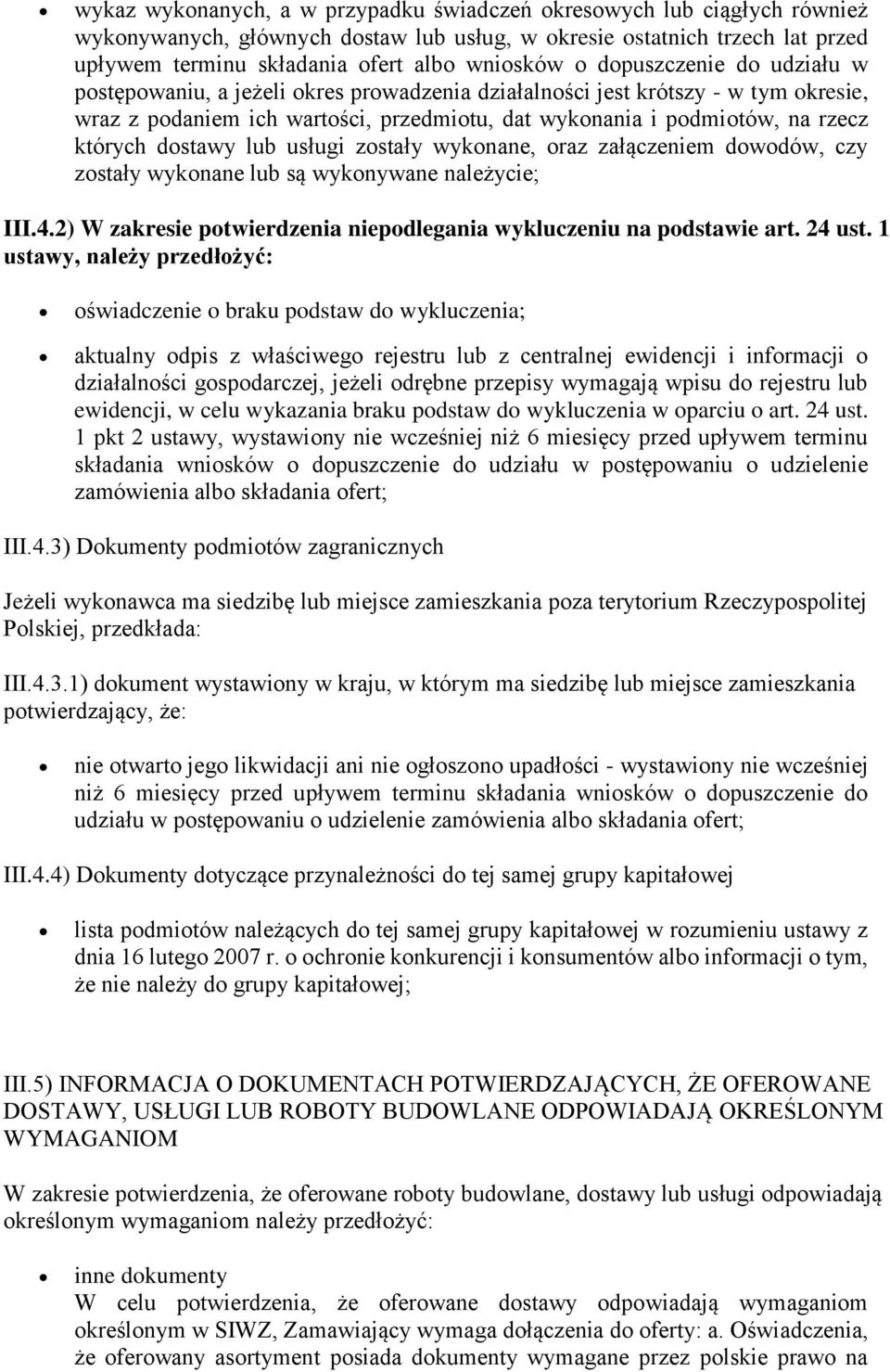 dostawy lub usługi zostały wykonane, oraz załączeniem dowodów, czy zostały wykonane lub są wykonywane należycie; III.4.2) W zakresie potwierdzenia niepodlegania wykluczeniu na podstawie art. 24 ust.