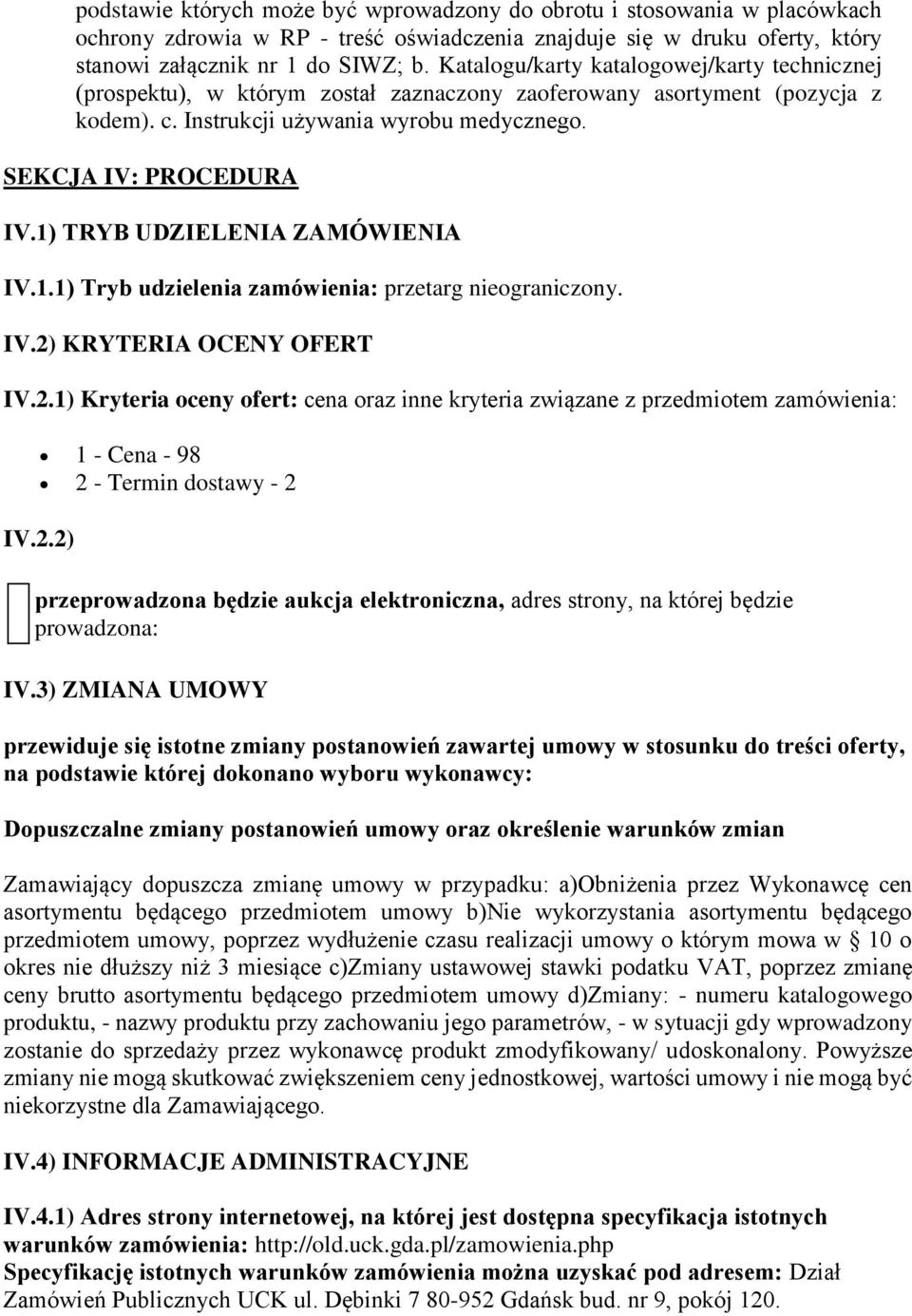 1) TRYB UDZIELENIA ZAMÓWIENIA IV.1.1) Tryb udzielenia zamówienia: przetarg nieograniczony. IV.2)