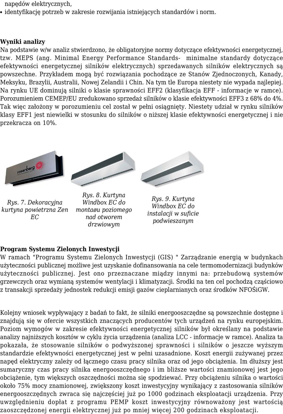 Minimal Energy Performance Standards- minimalne standardy dotyczące efektywności energetycznej silników elektrycznych) sprzedawanych silników elektrycznych są powszechne.