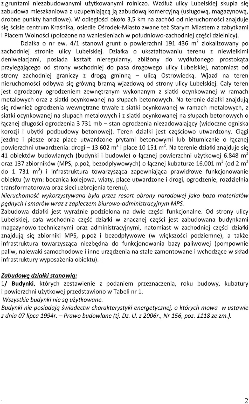 południowo- zachodniej części dzielnicy) Działka o nr ew 4/1 stanowi grunt o powierzchni 191 436 m 2 zlokalizowany po zachodniej stronie ulicy Lubelskiej Działka o ukształtowaniu terenu z niewielkimi