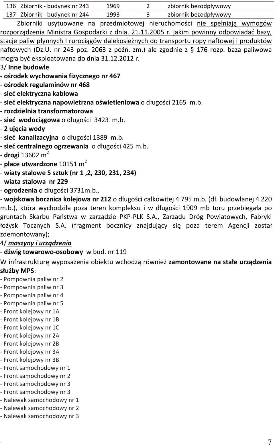 2063 z późń zm) ale zgodnie z 176 rozp baza paliwowa mogła być eksploatowana do dnia 31122012 r 3/ Inne budowle - ośrodek wychowania fizycznego nr 467 - ośrodek regulaminów nr 468 - sieć elektryczna