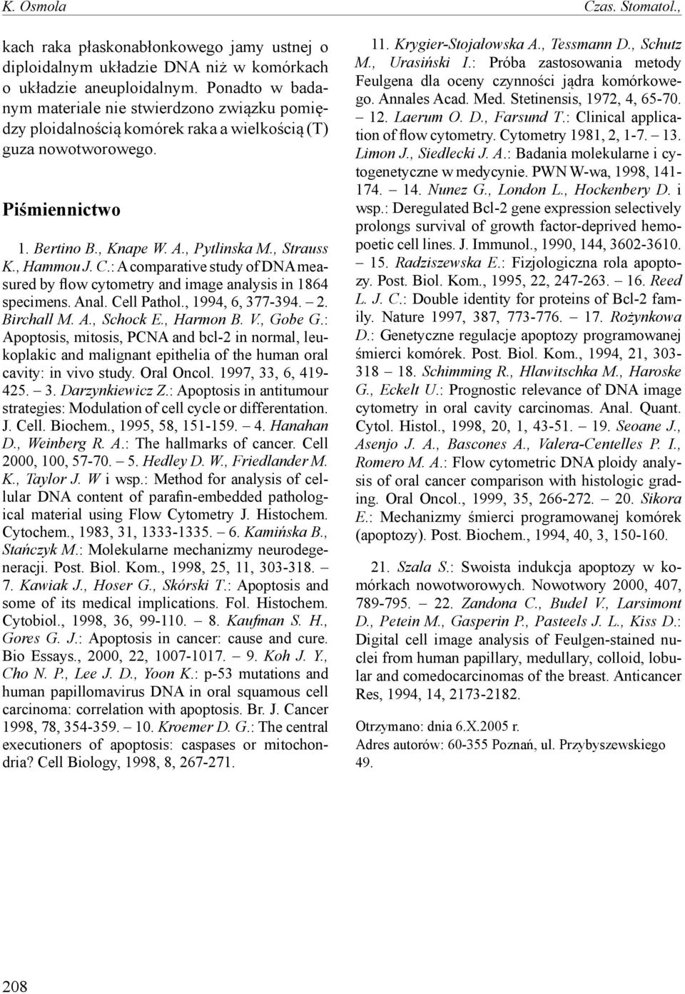 , Hammou J. C.: A comparative study of DNA measured by flow cytometry and image analysis in 1864 specimens. Anal. Cell Pathol., 1994, 6, 377-394. 2. Birchall M. A., Schock E., Harmon B. V., Gobe G.