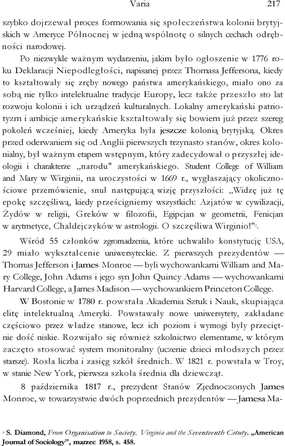 ono za sobą nie tylko intelektualne tradycje Europy, lecz także przeszło sto lat rozwoju kolonii i ich urządzeń kulturalnych.