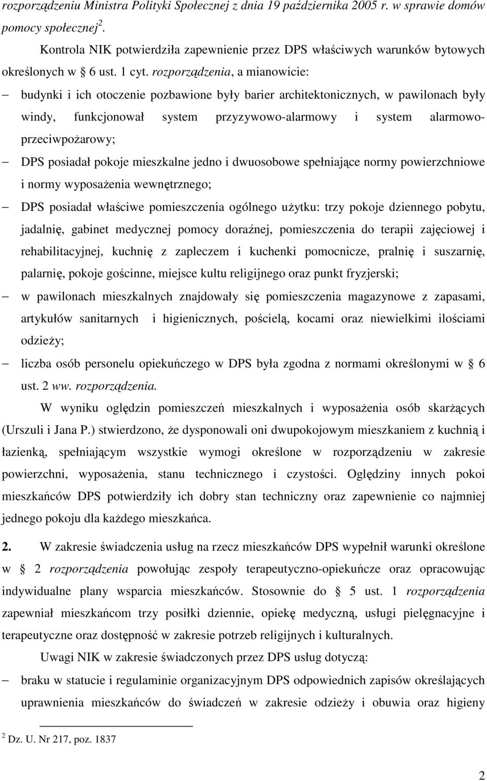 rozporządzenia, a mianowicie: budynki i ich otoczenie pozbawione były barier architektonicznych, w pawilonach były windy, funkcjonował system przyzywowo-alarmowy i system alarmowoprzeciwpoŝarowy; DPS