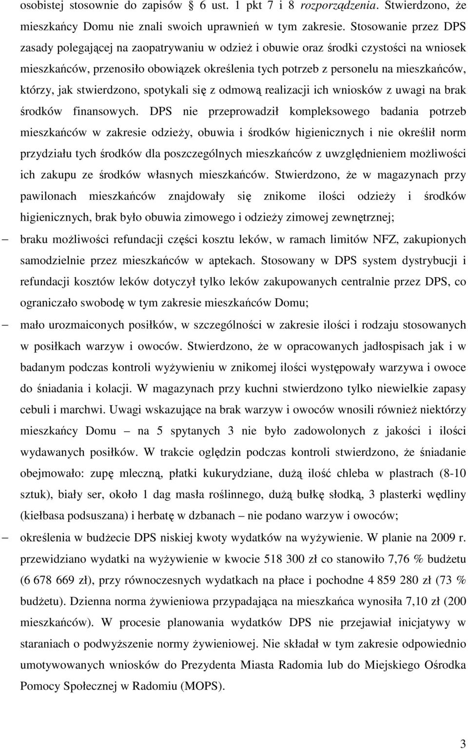 którzy, jak stwierdzono, spotykali się z odmową realizacji ich wniosków z uwagi na brak środków finansowych.