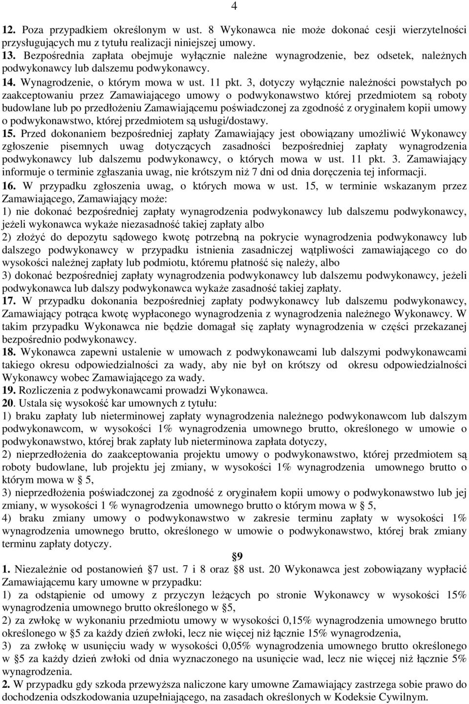 3, dotyczy wyłącznie należności powstałych po zaakceptowaniu przez Zamawiającego umowy o podwykonawstwo której przedmiotem są roboty budowlane lub po przedłożeniu Zamawiającemu poświadczonej za