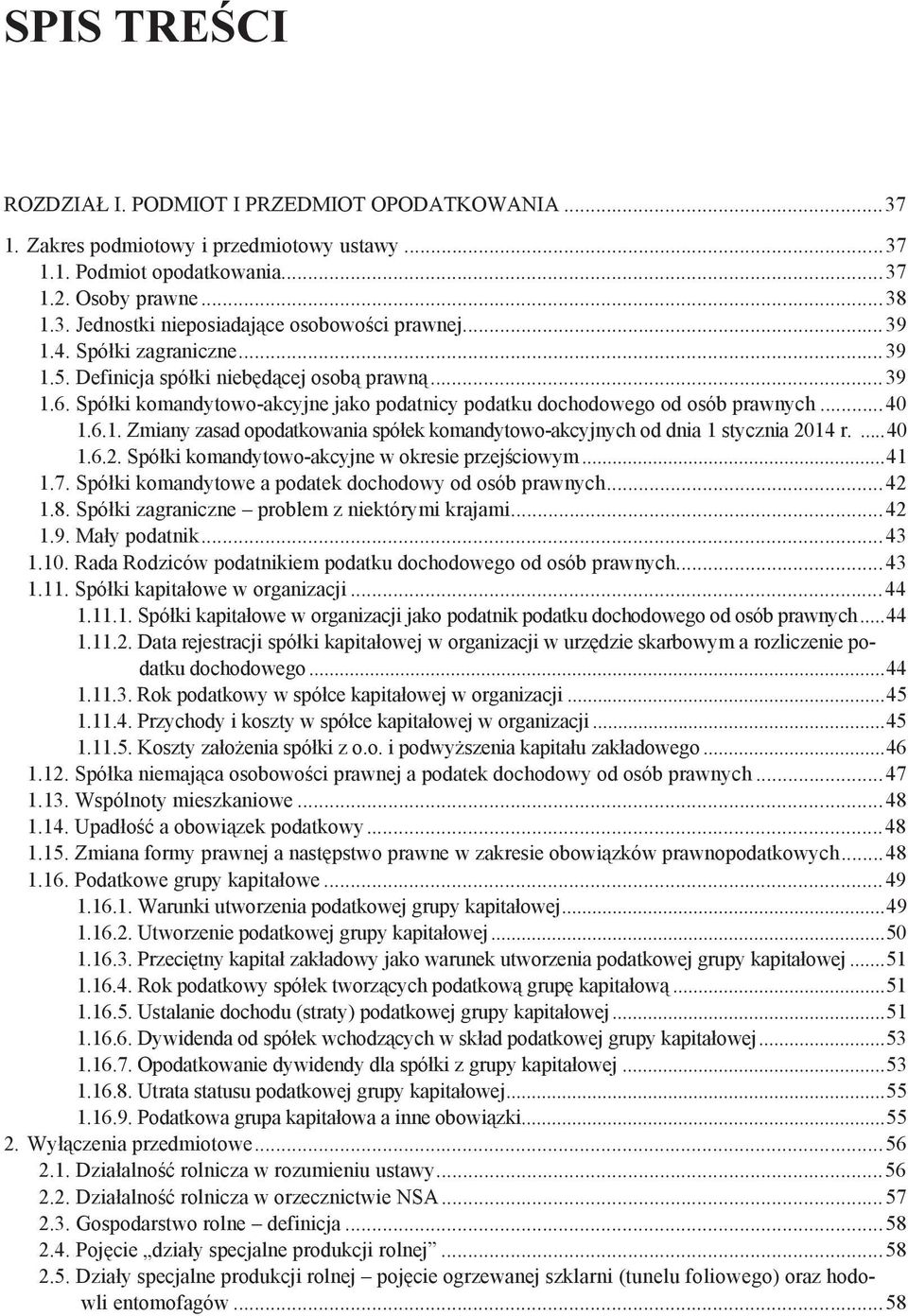 ...40 1.6.2. Spó ki komandytowo-akcyjne w okresie przej ciowym...41 1.7. Spó ki komandytowe a podatek dochodowy od osób prawnych...42 1.8. Spó ki zagraniczne problem z niektórymi krajami...42 1.9.