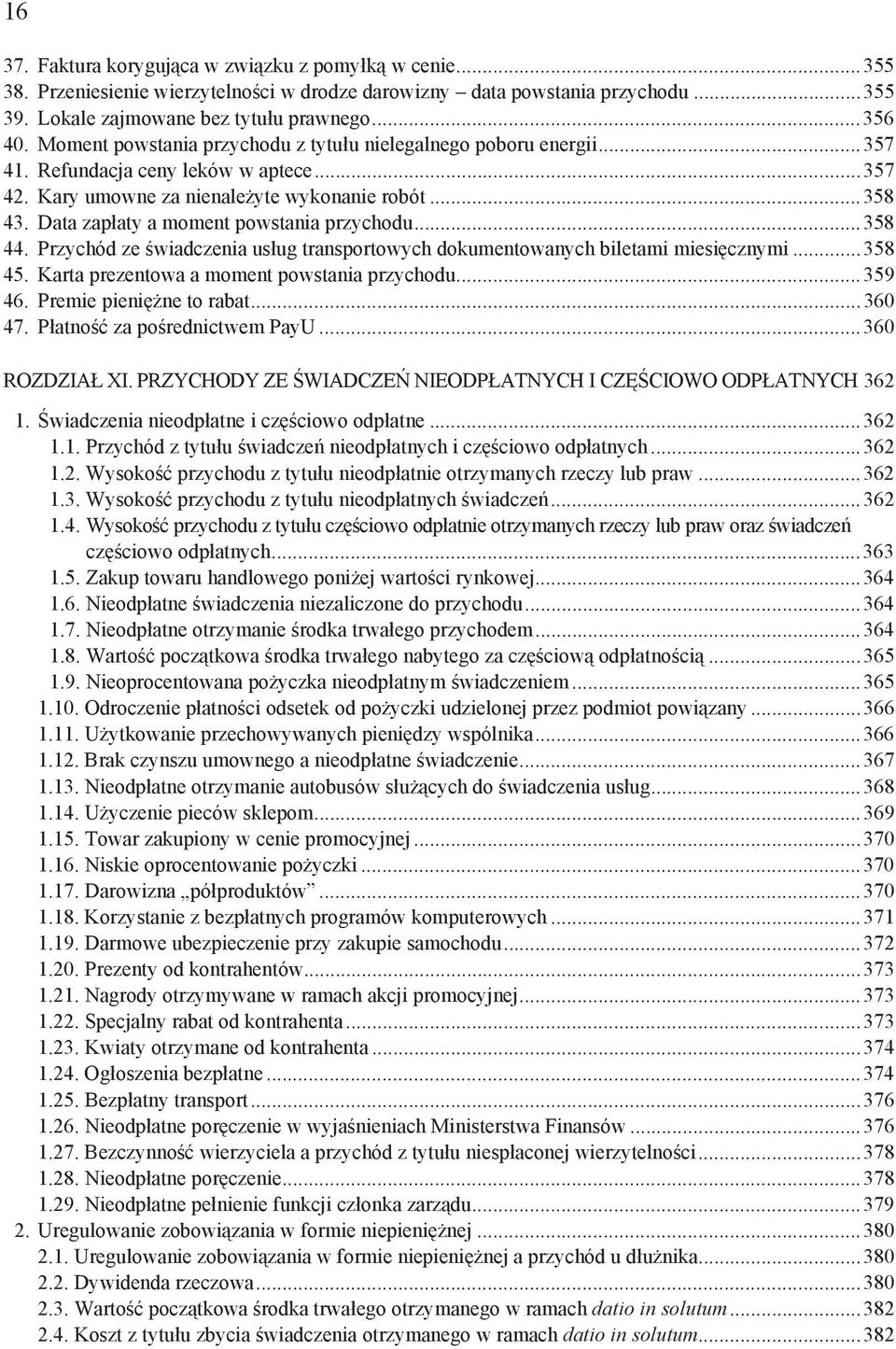 Data zap aty a moment powstania przychodu...358 44. Przychód ze wiadczenia us ug transportowych dokumentowanych biletami miesi cznymi...358 45. Karta prezentowa a moment powstania przychodu...359 46.