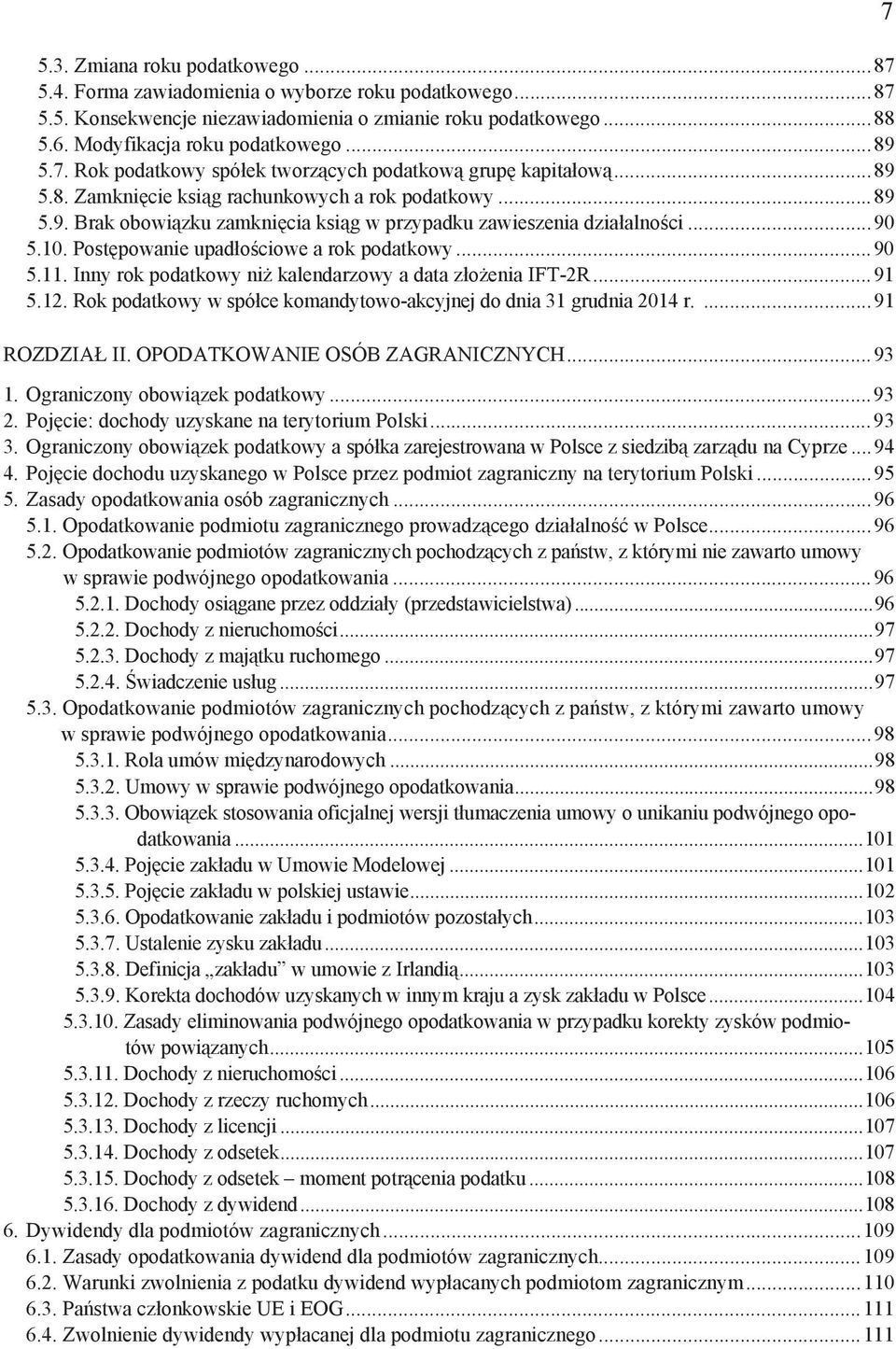 10. Post powanie upad o ciowe a rok podatkowy...90 5.11. Inny rok podatkowy ni kalendarzowy a data z o enia IFT-2R...91 5.12. Rok podatkowy w spó ce komandytowo-akcyjnej do dnia 31 grudnia 2014 r.