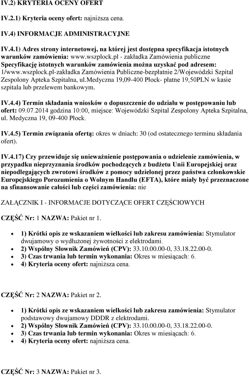 medyczna 19,09-400 Płock- płatne 19,50PLN w kasie szpitala lub przelewem bankowym. IV.4.4) Termin składania wniosków o dopuszczenie do udziału w postępowaniu lub ofert: 09.07.