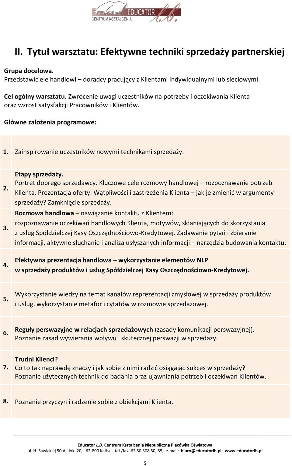 3. 4. Etapy sprzedaży. Portret dobrego sprzedawcy. Kluczowe cele rozmowy handlowej rozpoznawanie potrzeb Klienta. Prezentacja oferty.