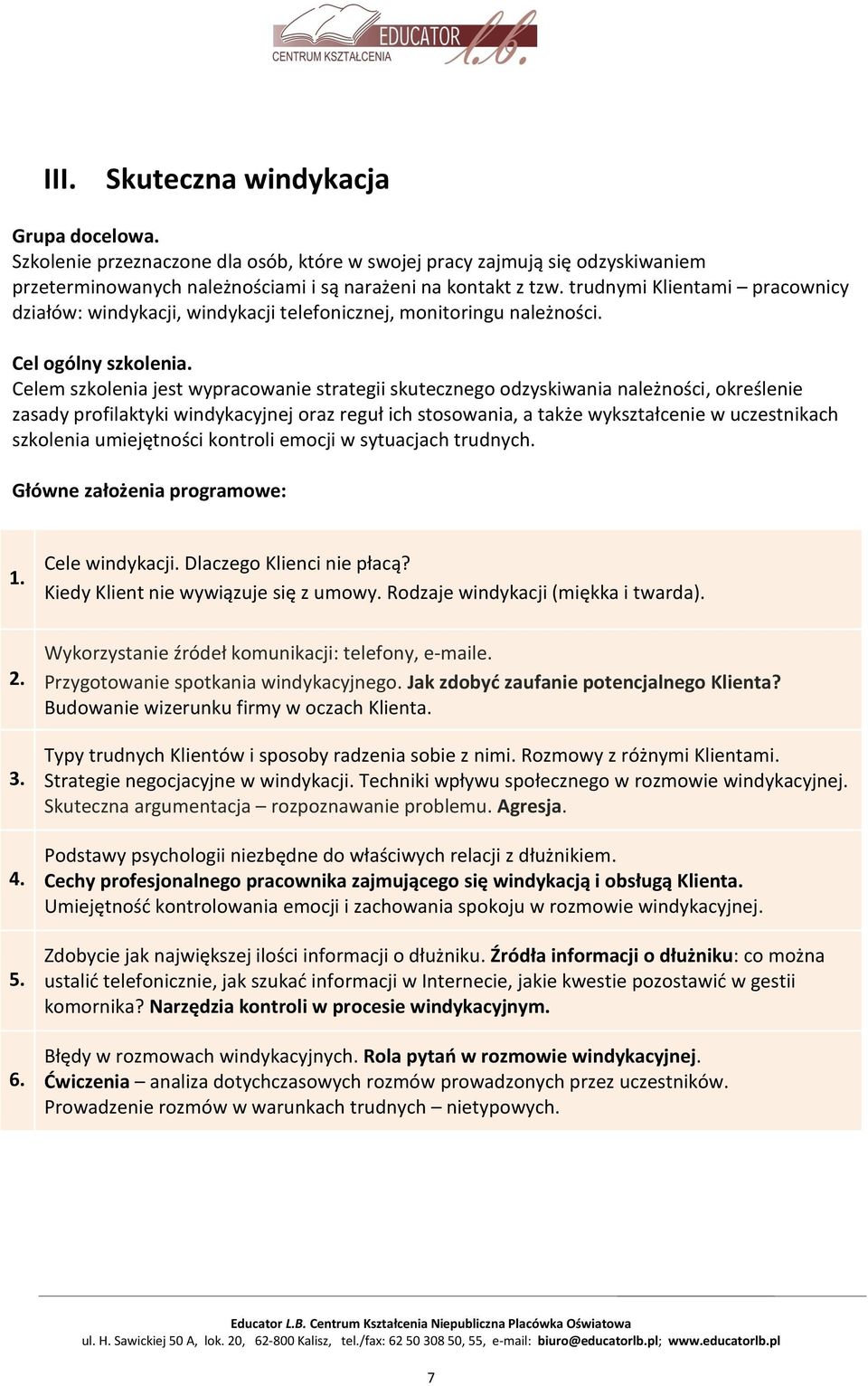 Celem szkolenia jest wypracowanie strategii skutecznego odzyskiwania należności, określenie zasady profilaktyki windykacyjnej oraz reguł ich stosowania, a także wykształcenie w uczestnikach szkolenia