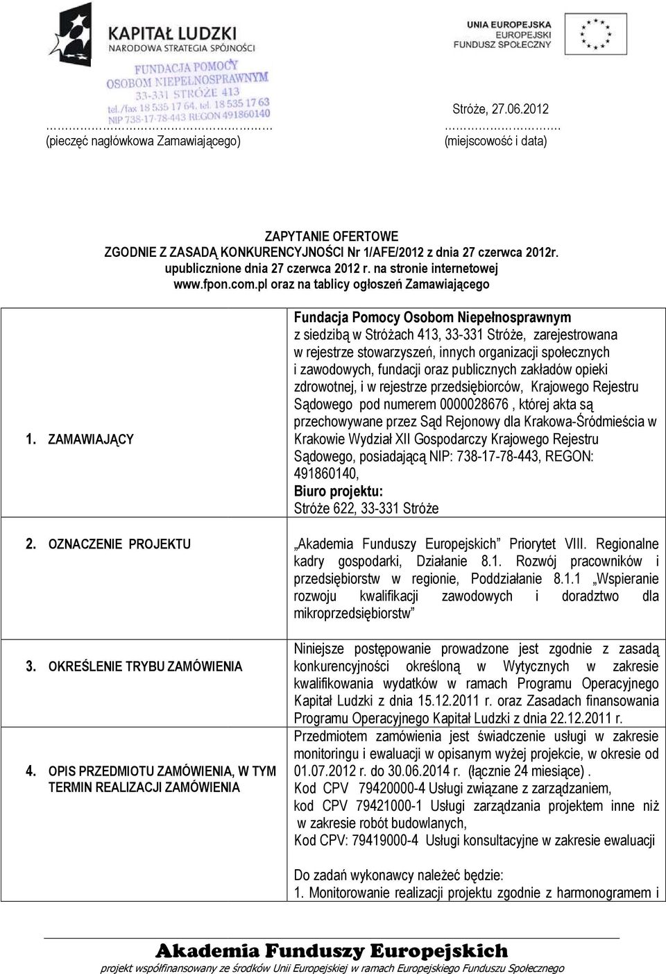 OPIS PRZEDMIOTU ZAMÓWIENIA, W TYM TERMIN REALIZACJI ZAMÓWIENIA Fundacja Pomocy Osobom Niepełnosprawnym z siedzibą w Stróżach 413, 33-331331 Stróże, zarejestrowana w rejestrze stowarzyszeń, innych