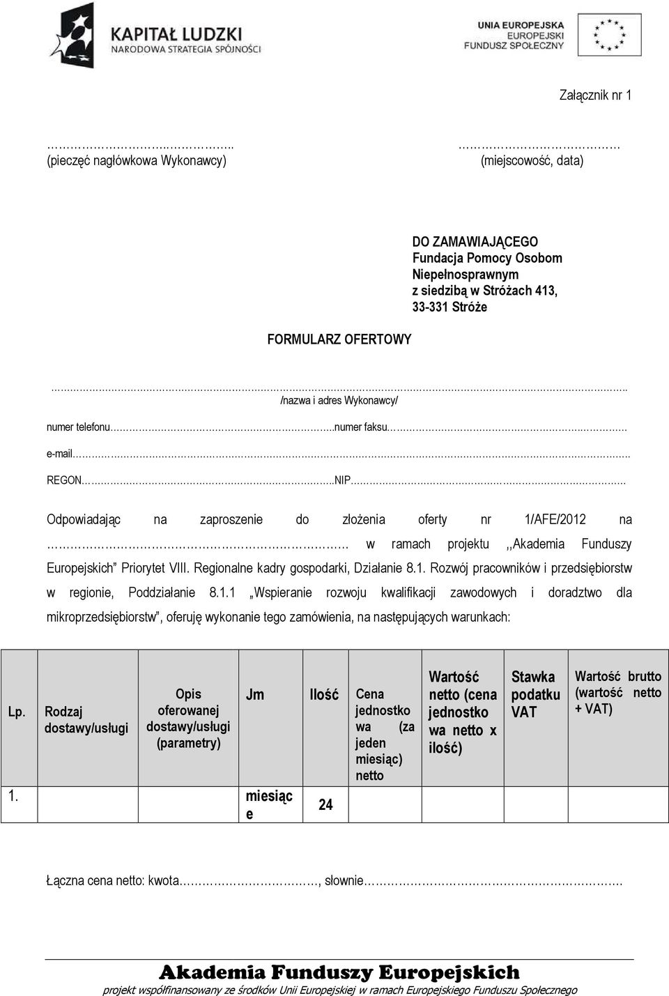 .NIP Odpowiadając na zaproszenie do złożenia oferty nr 1/AFE/2012 na w ramach projektu,, Funduszy Europejskich Priorytet VIII. Regionalne kadry gospodarki, Działanie 8.1. Rozwój pracowników i przedsiębiorstw w regionie, Poddziałanie 8.