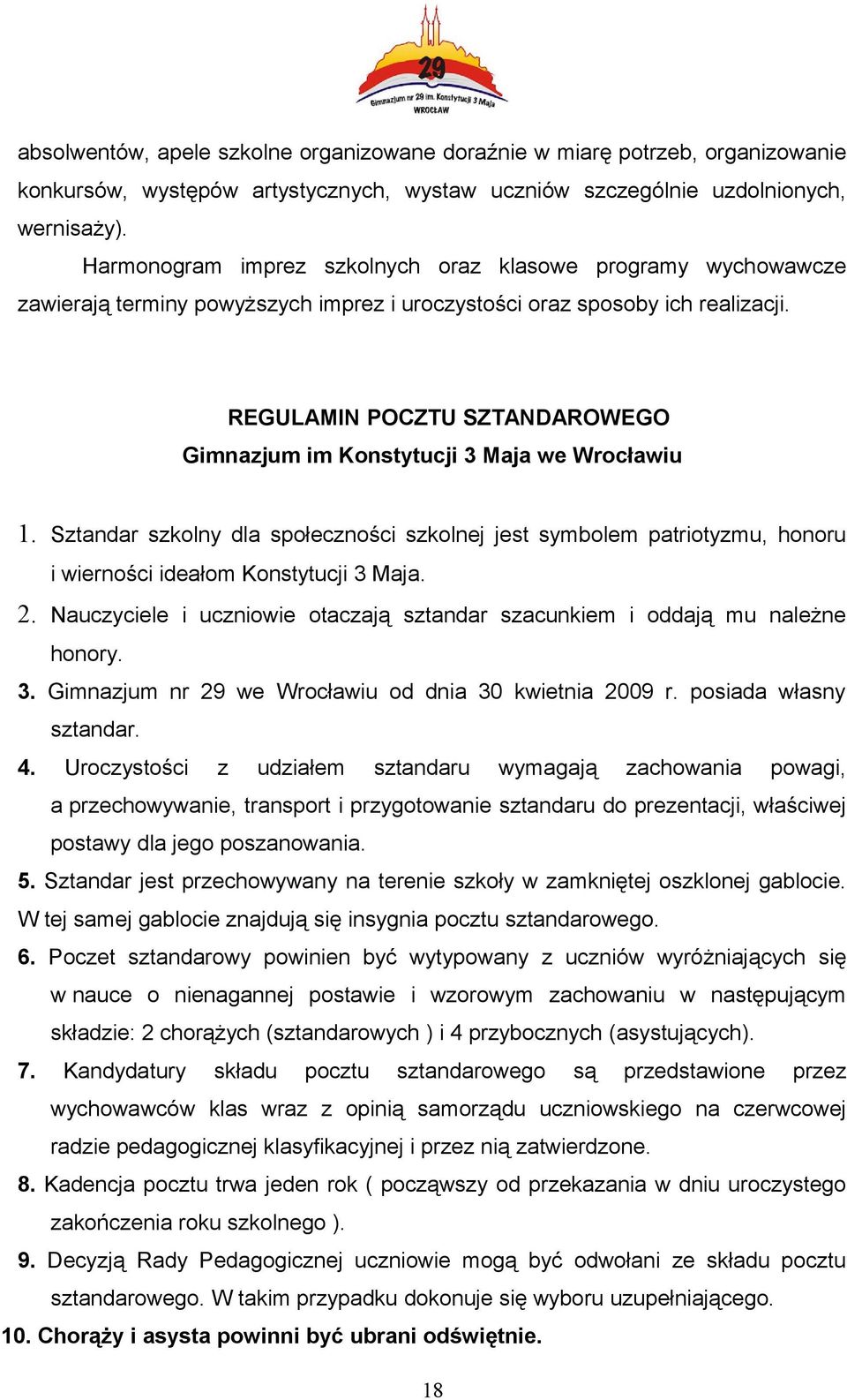 REGULAMIN POCZTU SZTANDAROWEGO Gimnazjum im Konstytucji 3 Maja we Wrocławiu 1. Sztandar szkolny dla społeczności szkolnej jest symbolem patriotyzmu, honoru i wierności ideałom Konstytucji 3 Maja. 2.