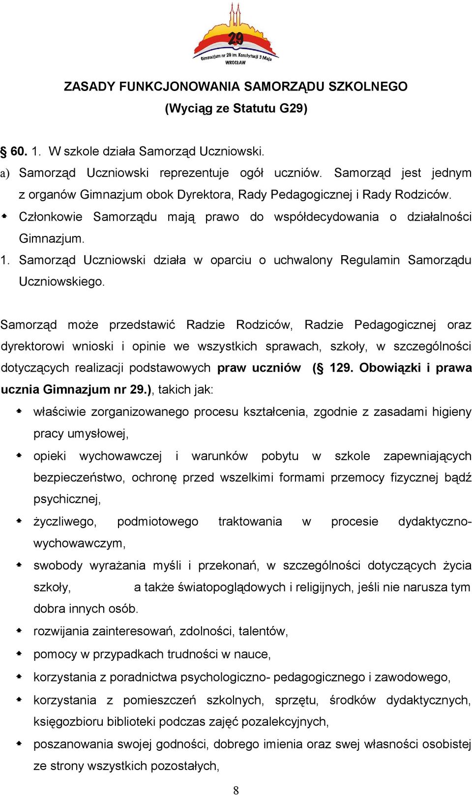 Samorząd Uczniowski działa w oparciu o uchwalony Regulamin Samorządu Uczniowskiego.