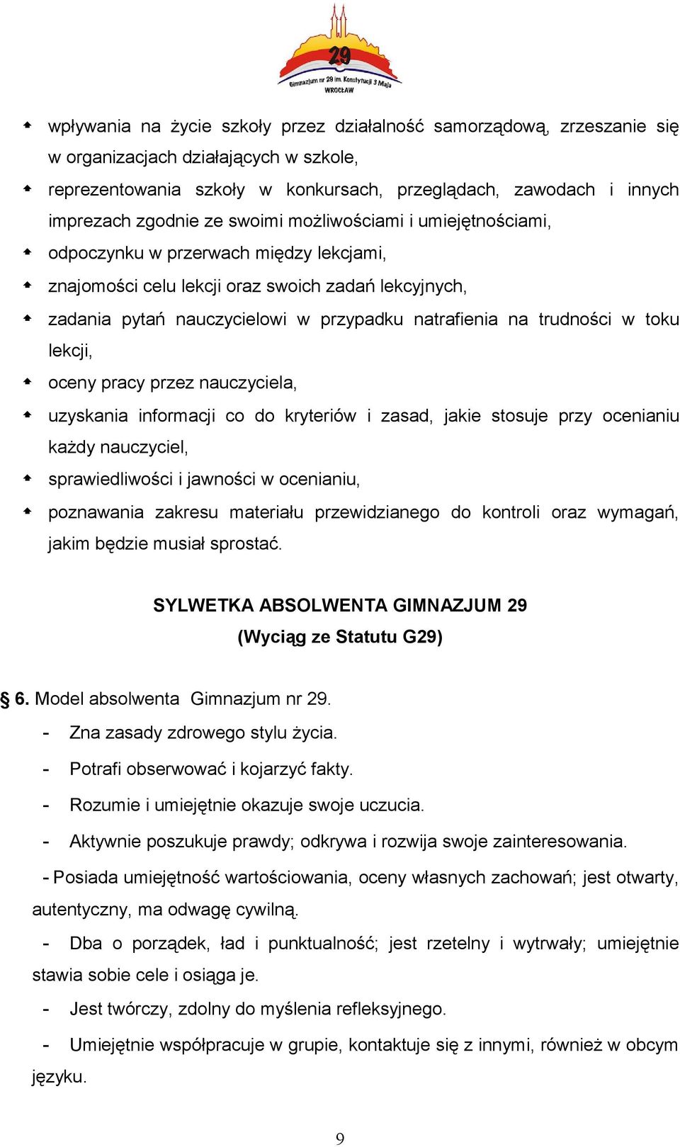 toku lekcji, oceny pracy przez nauczyciela, uzyskania informacji co do kryteriów i zasad, jakie stosuje przy ocenianiu każdy nauczyciel, sprawiedliwości i jawności w ocenianiu, poznawania zakresu