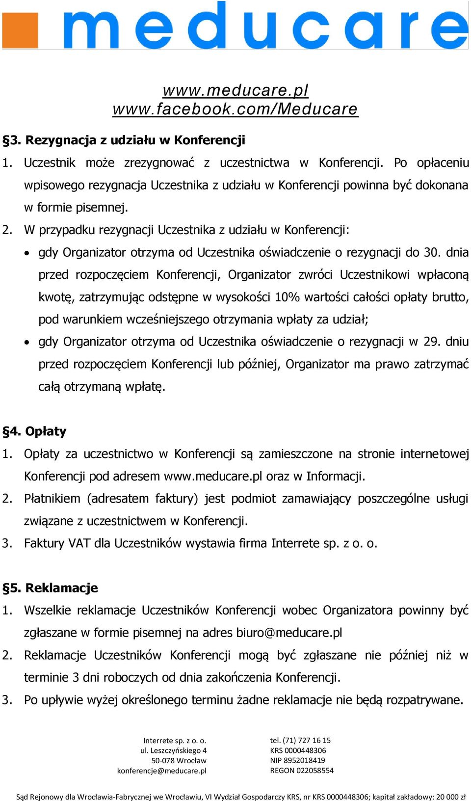 W przypadku rezygnacji Uczestnika z udziału w Konferencji: gdy Organizator otrzyma od Uczestnika oświadczenie o rezygnacji do 30.