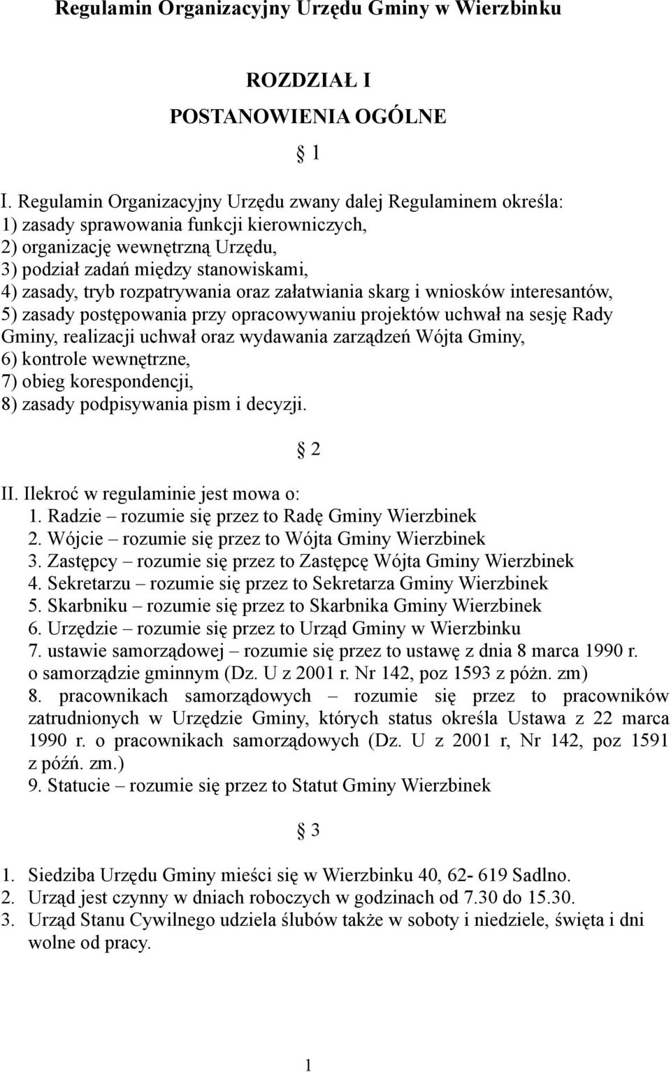 rozpatrywania oraz załatwiania skarg i wniosków interesantów, 5) zasady postępowania przy opracowywaniu projektów uchwał na sesję Rady Gminy, realizacji uchwał oraz wydawania zarządzeń Wójta Gminy,