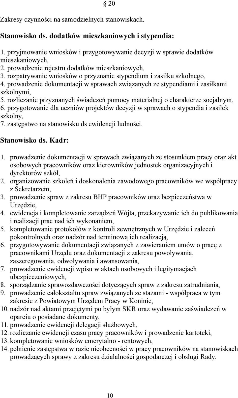 prowadzenie dokumentacji w sprawach związanych ze stypendiami i zasiłkami szkolnymi, 5. rozliczanie przyznanych świadczeń pomocy materialnej o charakterze socjalnym, 6.