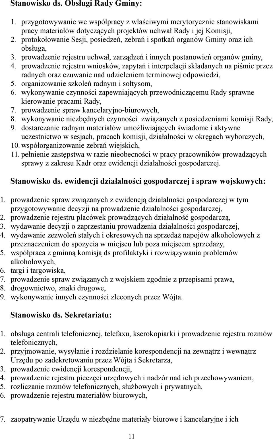 prowadzenie rejestru wniosków, zapytań i interpelacji składanych na piśmie przez radnych oraz czuwanie nad udzieleniem terminowej odpowiedzi, 5. organizowanie szkoleń radnym i sołtysom, 6.