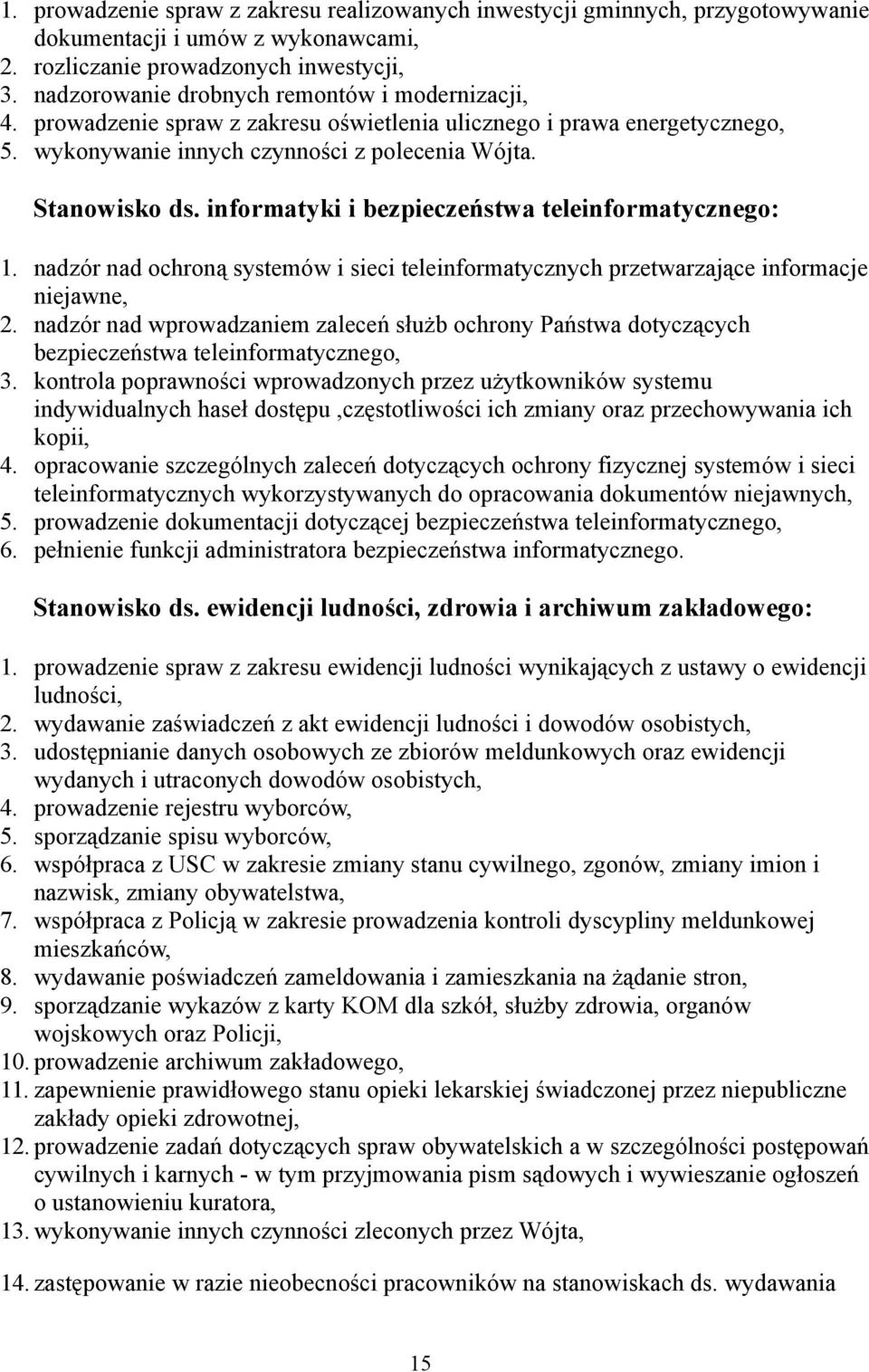 informatyki i bezpieczeństwa teleinformatycznego: 1. nadzór nad ochroną systemów i sieci teleinformatycznych przetwarzające informacje niejawne, 2.