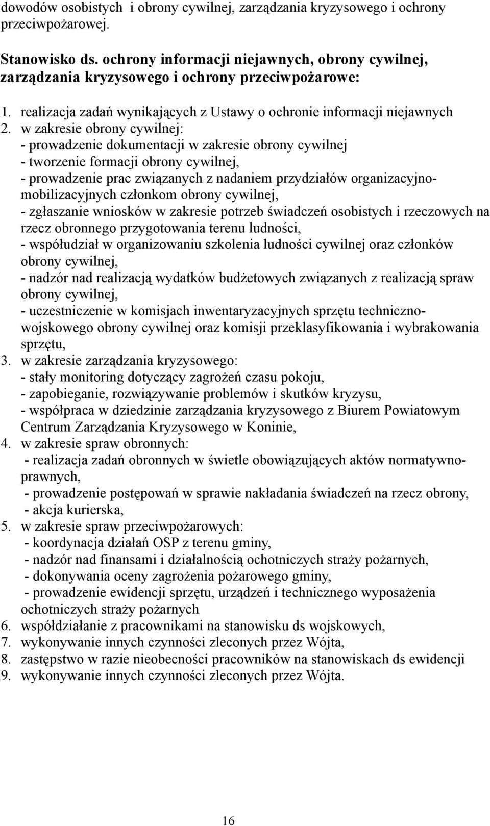 w zakresie obrony cywilnej: - prowadzenie dokumentacji w zakresie obrony cywilnej - tworzenie formacji obrony cywilnej, - prowadzenie prac związanych z nadaniem przydziałów